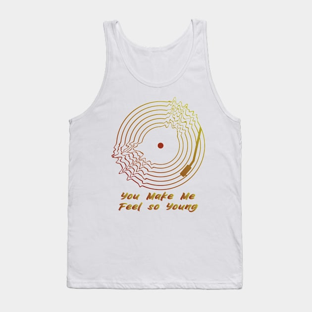 You Make Me Feel so Young Tank Top by BY TRENDING SYAIF